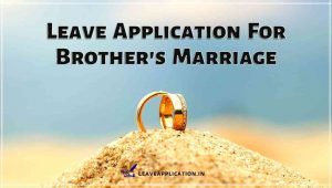 Leave Application For Brother Marriage, Brother Marriage Leave Application, Leave Application For Brother Marriage To Principal, Leave Application For Cousin Brother Marriage To Boss, Brother Marriage Application For School