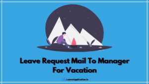 Leave Request Mail To Manager For Vacation, Vacation Leave Mail To Manager, Request For Vacation Leave Email, Leave Mail For Vacation