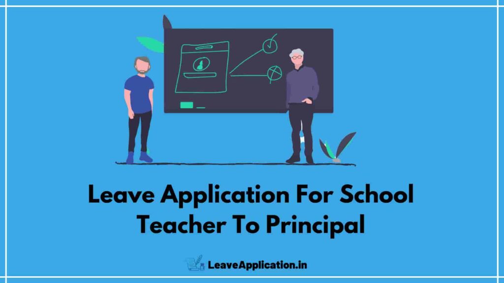 Leave Application For School Teacher To Principal 7 Sample 