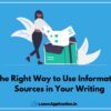 The Right Way to Use Information Sources in Your Writing